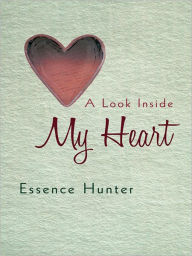 Title: A Look Inside My Heart, Author: Essence Hunter