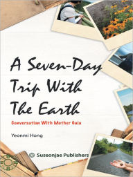 Title: A Seven-Day Trip With The Earth: Conversation With Mother Gaia, Author: Yeonmi Hong