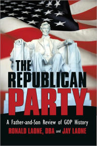 Title: The Republican Party: A Father-and-Son Review of GOP History, Author: Ronald Laone