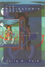 Title: The Navigator's Dream, Volume 2: Gulftide, Author: Julia A. Turk