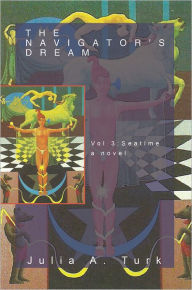 Title: The Navigator's Dream, Volume 3: Seatime, Author: Julia A. Turk