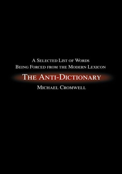 The Anti-Dictionary: A Selected List of Words Being Forced from the Modern Lexicon