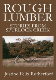 Title: Rough Lumber: Stories from Spurlock Creek, Author: Justine Rutherford