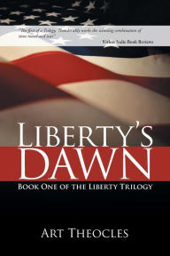 Title: Liberty's Dawn: Book One of the Liberty Trilogy, Author: Art Theocles