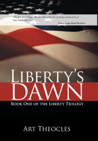 Title: Liberty's Dawn: Book One of the Liberty Trilogy, Author: Art Theocles