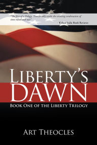 Title: Liberty's Dawn: Book One of the Liberty Trilogy, Author: Art Theocles