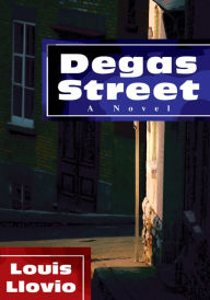 Title: Degas Street: A Novel, Author: Louis Llovio
