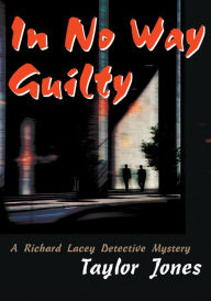 Title: In No Way Guilty: A Richard Lacey Detective Mystery, Author: Taylor Jones