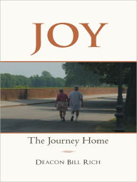 Title: JOY: The Journey Home, Author: Deacon Bill Rich