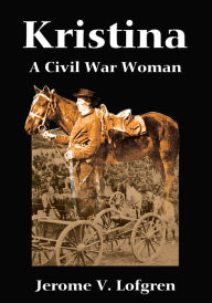 Title: Kristina: A Civil War Woman, Author: Jerome V. Lofgren