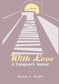 Title: With Love: A Caregiver's Journal, Author: Marian Wright