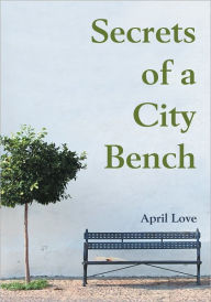 Title: Secrets of a City Bench, Author: April Love