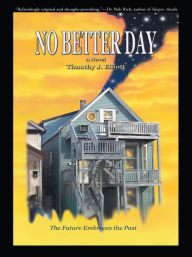 Title: No Better Day, Author: Timothy J. Elliott