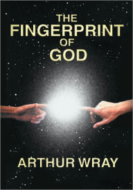Title: The Fingerprint Of God, Author: Arthur Wray
