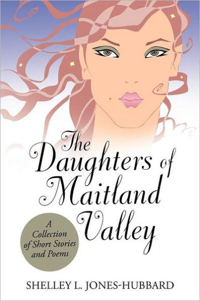 The Daughters of Maitland Valley: A Collection Short Stories and Poems