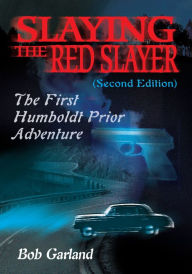 Title: Slaying the Red Slayer (Second Edition): The First Humboldt Prior Adventure, Author: Bob Garland