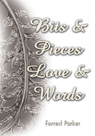Title: Bits & Pieces Love & Words, Author: Forrest Parker