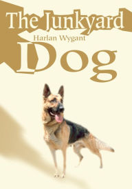 Title: The Junkyard Dog, Author: Harlan Wygant