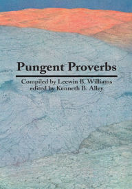Title: Pungent Proverbs, Author: Compiled by Leewin R. Williams/ edited by Kenneth B. Alley
