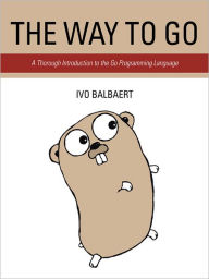 Title: The Way to Go: A Thorough Introduction to the Go Programming Language, Author: Ivo Balbaert