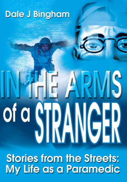 In the Arms of a Stranger: Stories from the Streets: My Life as a Paramedic