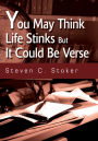 You May Think Life Stinks But It Could Be Verse