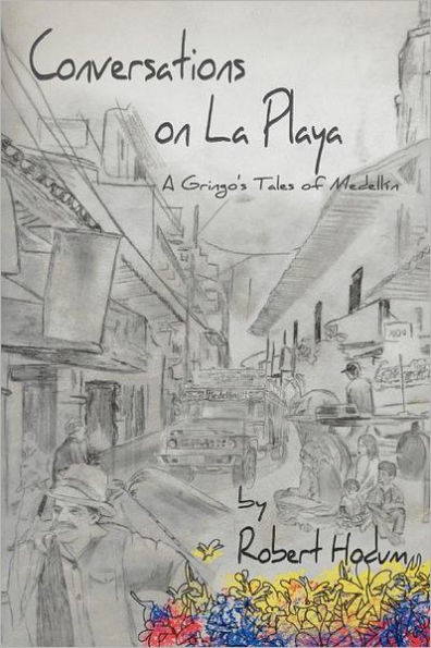 Conversations on La Playa: A Gringo's Tales of Medellin