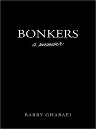 Title: BONKERS: a memoir, Author: Barry Ghabaei