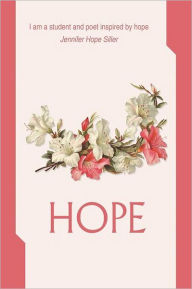 Title: Hope: I am a student and poet inspired by hope, Author: Jennifer Hope Siller