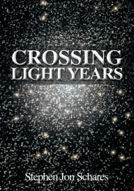 Title: Crossing Light Years, Author: Stephen Schares