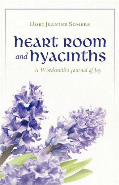 Heart Room and Hyacinths: A Wordsmith's Journal of Joy