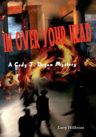 Title: In Over Your Head: A Cody J. Bryan Mystery, Author: Larry Hillhouse