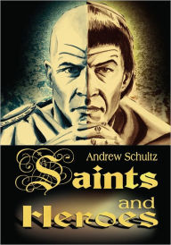 Title: Saints and Heroes, Author: Andrew Schultz