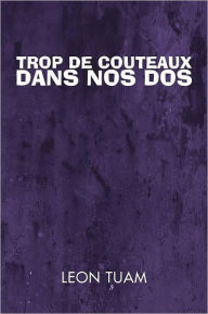 Title: Trop de Couteaux dans nos Dos, Author: Leon Tuam