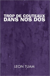 Title: Trop de Couteaux dans nos Dos, Author: LEON TUAM