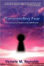 Transcending Fear: The Journey to Freedom and Fulfillment