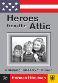 Title: Heroes from the Attic, Author: Herman Neuman