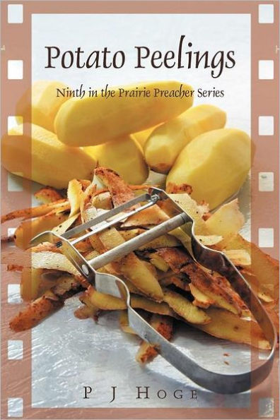 Potato Peelings: Ninth the Prairie Preacher Series