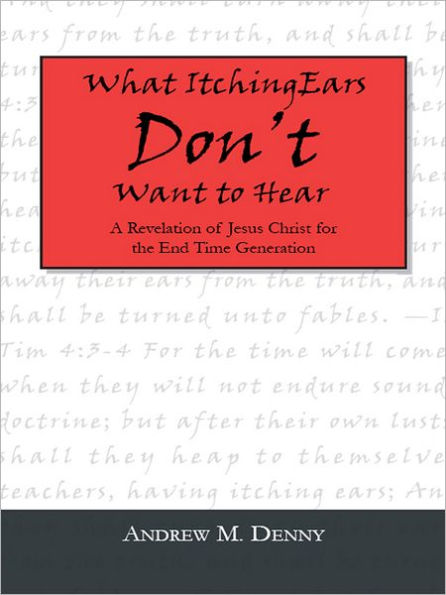 What Itching Ears Don't Want to Hear: A Revelation of Jesus Christ for the End Time Generation