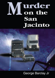 Title: Murder on the San Jacinto, Author: George Barclay Jr.