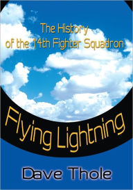 Title: Flying Lightning: The History of the 14th Fighter Squadron, Author: David Thole