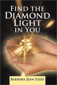 Title: Find the Diamond Light in You, Author: Barbara Jean Judd