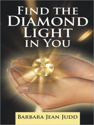 Title: Find the Diamond Light in You, Author: Barbara Jean Judd