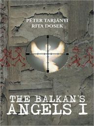 Title: The Balkan's Angels I, Author: Péter Tarjányi; Rita Dosek