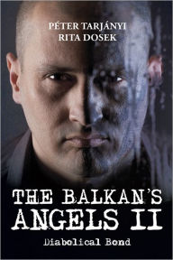 Title: The Balkan's Angels II: Diabolical Bond, Author: Péter Tarjányi; Rita Dosek
