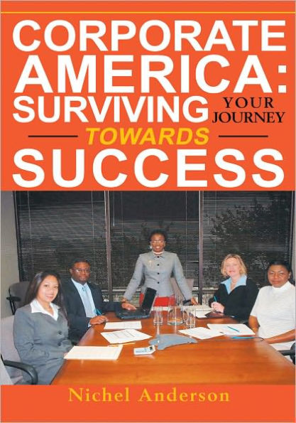 Corporate America: Surviving Your Journey Towards Success