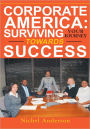 Corporate America: Surviving Your Journey Towards Success