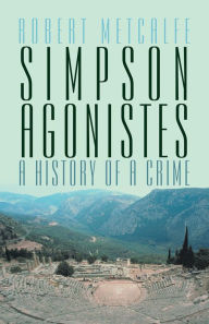 Title: Simpson Agonistes: A History of a Crime, Author: Robert Metcalfe