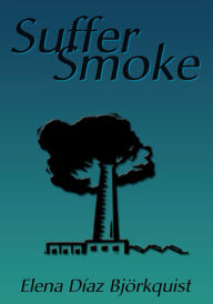 Title: Suffer Smoke, Author: Elena Diaz Bjorkquist