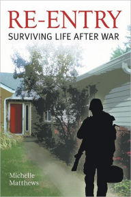 Title: RE-ENTRY: Surviving Life after War, Author: Michelle Matthews